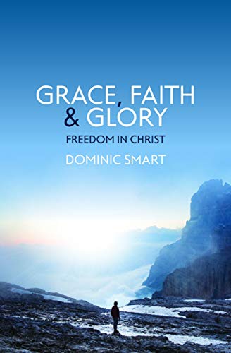 Stock image for Grace, Faith and Glory: Freedom in Christ for sale by GF Books, Inc.