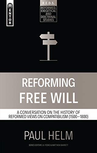 Beispielbild fr Reforming Free Will: A Conversation on the History of Reformed Views (Reformed Exegetical Doctrinal Studies series) zum Verkauf von BooksRun