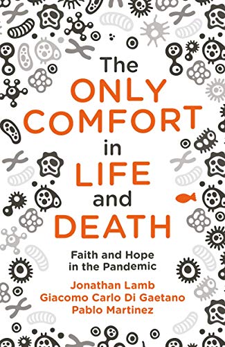 Beispielbild fr The Only Comfort in Life and Death: Faith and Hope in the Pandemic zum Verkauf von GF Books, Inc.