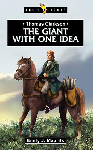 Stock image for Thomas Clarkson: The Giant With One Idea (Trail Blazers) for sale by WorldofBooks