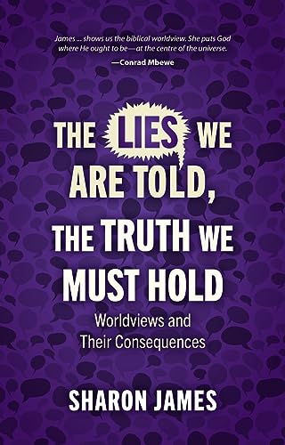 Beispielbild fr Lies We are Told, the Truth We Must Hold: Worldviews and Their Consequences zum Verkauf von BooksRun