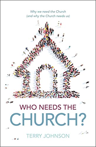 Stock image for Who Needs the Church?: Why We Need the Church (and Why the Church Needs Us) for sale by Blue Vase Books