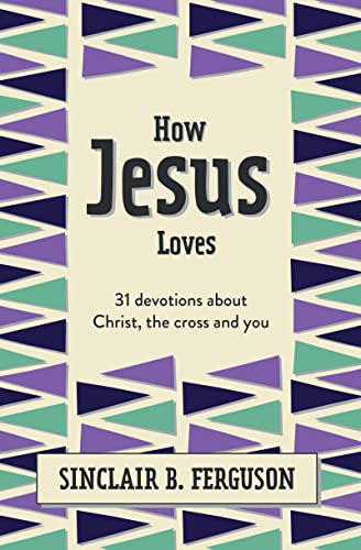 Beispielbild fr How Jesus Loves: 31 Devotions about Christ, the Cross and You (What Good News) zum Verkauf von Goodwill
