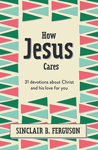 Stock image for How Jesus Cares: 31 Devotions about Christ and His Love for You (What Good News) for sale by SecondSale