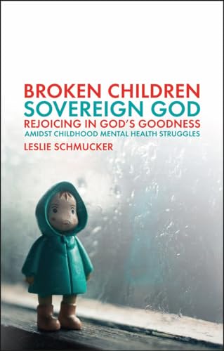 Beispielbild fr Broken Children, Sovereign God: Rejoicing in Gods Goodness Amidst Childhood Mental Health Struggles zum Verkauf von BooksRun