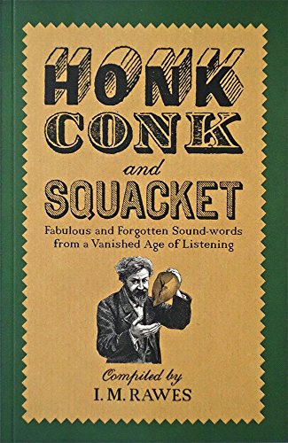 Stock image for Honk, Conk and Squacket: Fabulous and Forgotten Sound-Words from a Vanished Age of Listening for sale by WorldofBooks