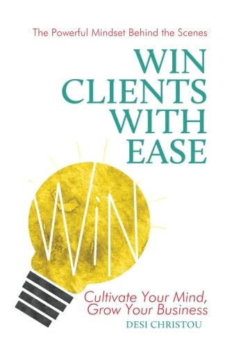 Stock image for Win Clients With Ease: Discover the Powerful Mindset Behind the Scenes for sale by WorldofBooks