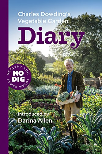 Stock image for Charles Dowding's Vegetable Garden Diary: No Dig, Healthy Soil, Fewer Weeds for sale by WorldofBooks