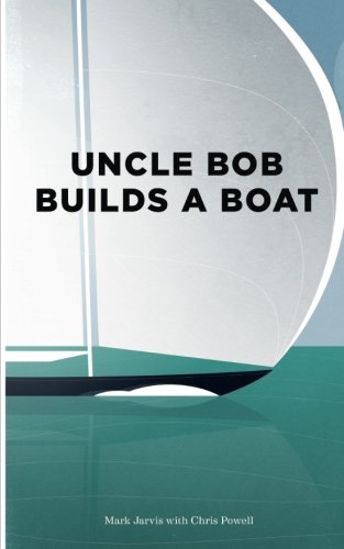 Stock image for Uncle Bob Builds a Boat: An Industrial Parable about projects & teams for sale by WorldofBooks