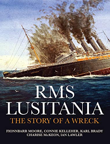 9781527207721: Rms Lusitania: The Story of a Wreck; Exploring the Wreck 100 Years on Mapping, Protecting & Commemorating