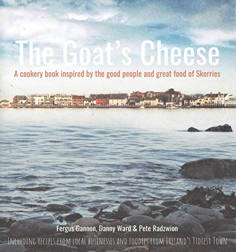 Beispielbild fr The Goat's Cheese: A Cookery Book Inspired by the Good People and Great Food of Skerries zum Verkauf von AwesomeBooks