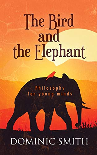 Beispielbild fr The Bird and the Elephant: Philosophy for young minds zum Verkauf von WorldofBooks