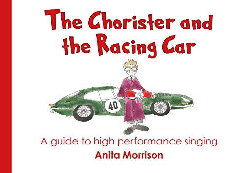 Imagen de archivo de The Chorister and the Racing Car: A guide to high performance singing a la venta por Brit Books