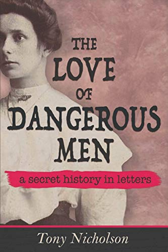 Stock image for The Love of Dangerous Men: A Secret History in Letters for sale by WorldofBooks