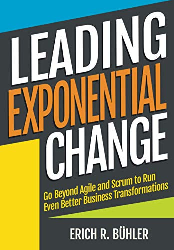 Stock image for Leading Exponential Change: Go beyond Agile and Scrum to run even better business transformations for sale by More Than Words