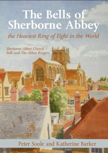 Stock image for The Bells of Sherborne Abbey: The Heaviest Ring of Eight in the World for sale by Kingswood Books. (Anne Rockall. PBFA)