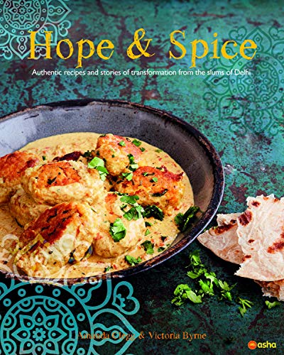 Imagen de archivo de Hope and Spice: Authentic recipes and stories of transformation from the slums of Delhi a la venta por Greener Books