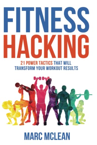 Stock image for Fitness Hacking: 21 Power Tactics That Will Transform Your Workout Results (Strength Training 101) for sale by SecondSale