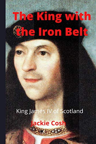Stock image for The King with the Iron Belt: The life of King James IV of Scotland for sale by Books Unplugged