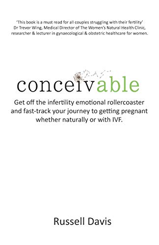 Beispielbild fr Conceivable: Get off the infertility emotional rollercoaster and fast-track your journey to getting pregnant whether naturally or with IVF zum Verkauf von HPB-Diamond