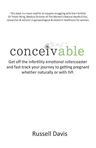 Stock image for Conceivable: Get off the infertility emotional rollercoaster and fast-track your journey to getting pregnant whether naturally or with IVF for sale by HPB-Diamond