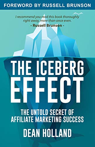 Imagen de archivo de The Iceberg Effect: The Untold Secret Of Affiliate Marketing Success. By Dean Holland a la venta por gwdetroit
