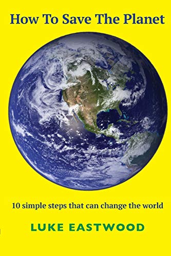 Beispielbild fr How To Save The Planet: 10 simple steps that can change the world zum Verkauf von WorldofBooks