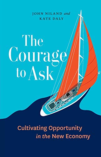 Stock image for The Courage to Ask: Cultivating Opportunity in the New Economy for sale by GF Books, Inc.