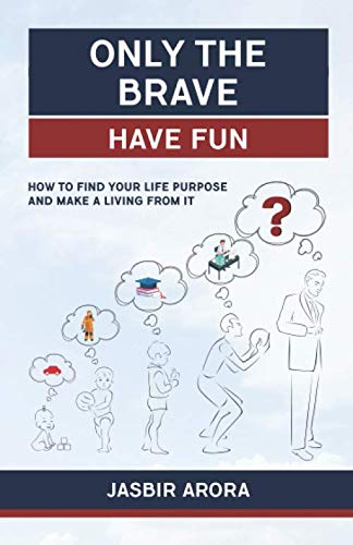 Stock image for Only The Brave Have Fun: How to find your life purpose and make a living from it for sale by Revaluation Books