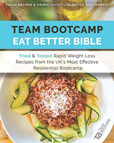 Stock image for TEAM Bootcamp | Eat Better Bible - Paleo Recipes & Primal Nutrition Advice That Works: Tried & Tested Rapid Weight Loss Recipes from the UK's Most Effective Residential Boot Camp for sale by AwesomeBooks