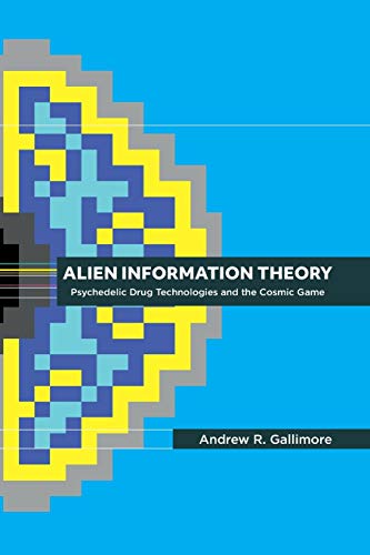 Stock image for Alien Information Theory: Psychedelic Drug Technologies and the Cosmic Game for sale by Wonder Book
