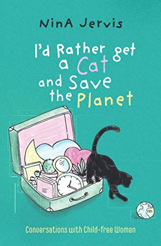 Beispielbild fr I'd Rather Get A Cat And Save The Planet: Conversations with Child-free Women zum Verkauf von WorldofBooks