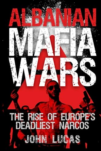 Stock image for Albanian Mafia Wars: The Rise of Europe's Deadliest Narcos for sale by PlumCircle