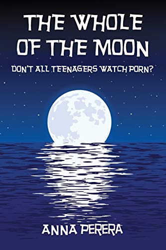 Stock image for THE WHOLE OF THE MOON: DON  T ALL TEENAGERS WATCH PORN? for sale by Goldstone Books