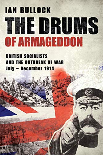 Beispielbild fr THE DRUMS OF ARMAGEDDON: BRITISH SOCIALISTS AND THE OUTBREAK OF WAR: July ? December 1914 zum Verkauf von Lucky's Textbooks