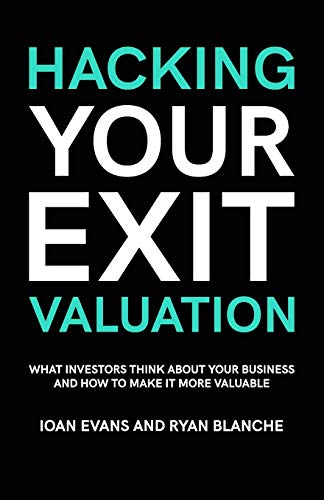 Beispielbild fr Hacking Your Exit Valuation: What Investors Think About Your Business And How To Make It More Valuable zum Verkauf von Lucky's Textbooks