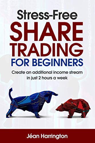 Imagen de archivo de Stress-Free SHARE TRADING FOR BEGINNERS: Create an additional income stream in just 2 hours a week a la venta por WorldofBooks