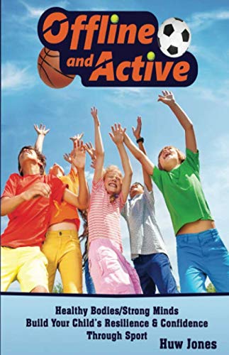 Stock image for OFFLINE AND ACTIVE: HEALTHY BODIES/STRONG MINDS: BUILD YOUR CHILD'S RESILIENCE & CONFIDENCE THROUGH SPORT for sale by GF Books, Inc.