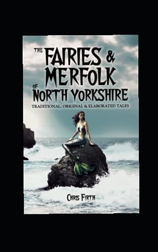Stock image for The Fairies and Merfolk of North Yorkshire: Traditional, Original and Elaborated Tales for sale by AwesomeBooks