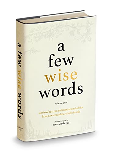 Beispielbild fr A Few Wise Words: A fundamental guide on how to prepare for Success and Fulfilment in life. 22 famously successful men and women talk about their lives while sharing their most inspirational advice: 1 zum Verkauf von WorldofBooks