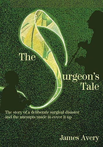Beispielbild fr The Surgeon's Tale: A deliberate disaster and the attempts to cover it up zum Verkauf von GF Books, Inc.