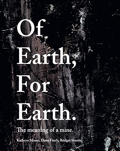 Beispielbild fr Of Earth, For Earth: The meaning of a mine zum Verkauf von WorldofBooks