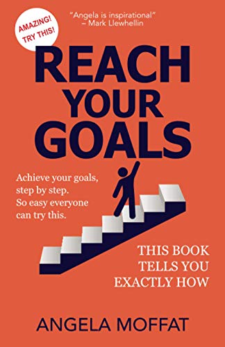 Imagen de archivo de REACH YOUR GOALS: Achieve Your Goals, Step By Step. So Easy Everyone Can Try This. This Book Tells You Exactly How a la venta por GF Books, Inc.