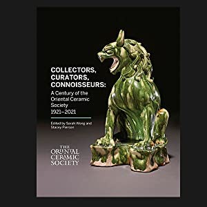 9781527287624: Collectors, Curators, Connoisseurs: A Century of the Oriental Ceramic Society, 1921-2021