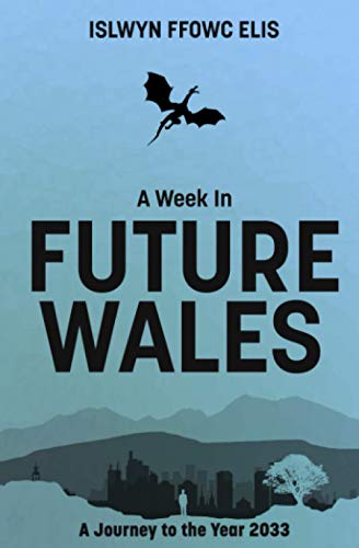 Stock image for A Week In Future Wales: A Journey to the Year 2033 for sale by WorldofBooks