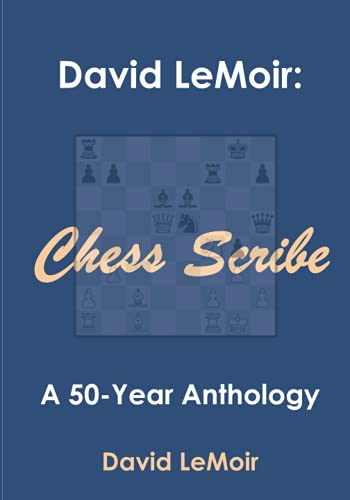 Stock image for David LeMoir: Chess Scribe: A Fifty Year Anthology for sale by GF Books, Inc.