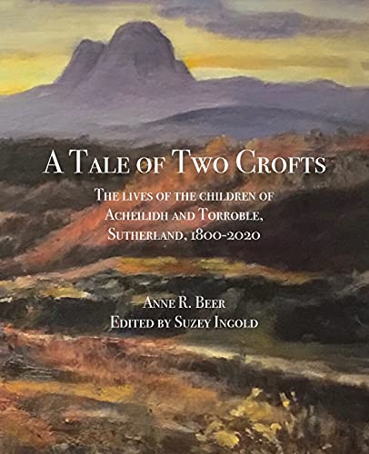 Beispielbild fr A Tale of Two Crofts: The lives of the children of Acheilidh and Torroble, Sutherland, 1800-2020 zum Verkauf von WorldofBooks