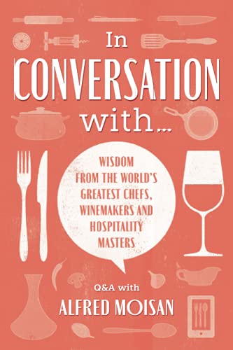 Imagen de archivo de In Conversation With.: Wisdom from the World  s Greatest Chefs, Winemakers and Hospitality Masters a la venta por AwesomeBooks