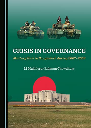 Imagen de archivo de Crisis in Governance: Military Rule in Bangladesh during 2007-2008 a la venta por Revaluation Books