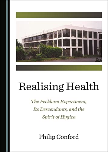 9781527554313: Realising Health: The Peckham Experiment, Its Descendants, and the Spirit of Hygiea